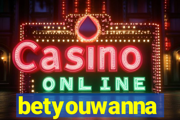 betyouwanna