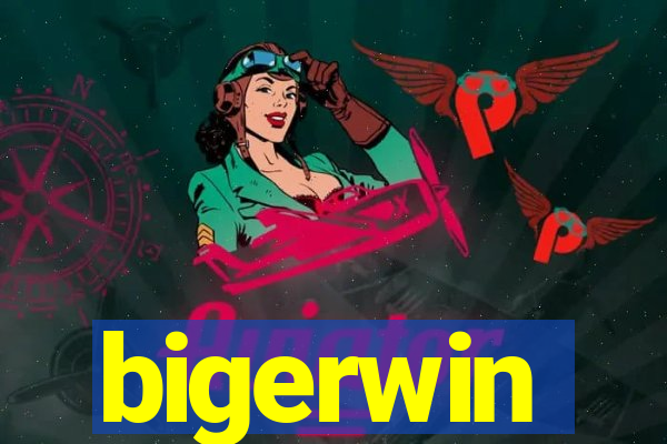 bigerwin