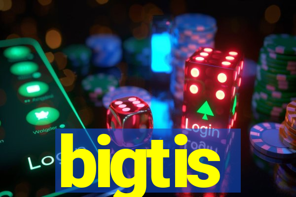 bigtis