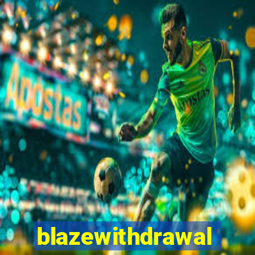 blazewithdrawal