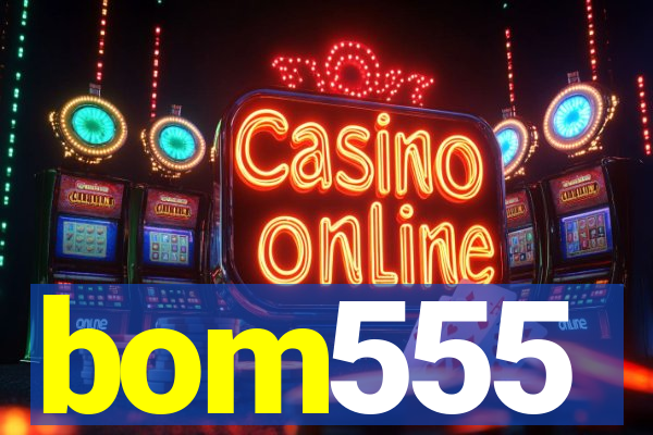 bom555