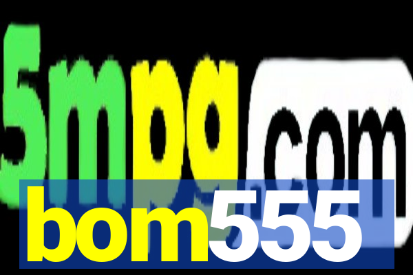 bom555