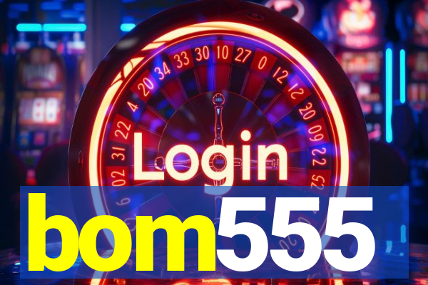 bom555