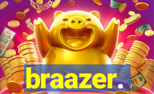 braazer.