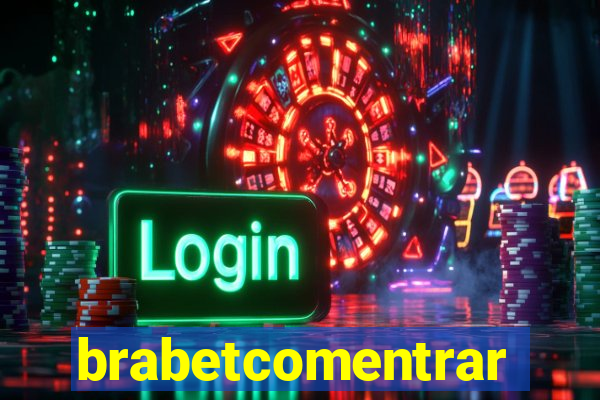 brabetcomentrar