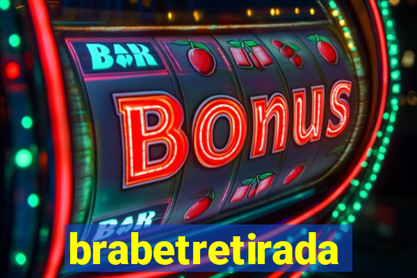 brabetretirada