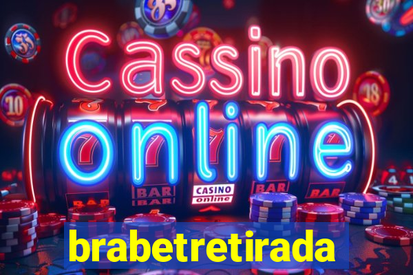 brabetretirada