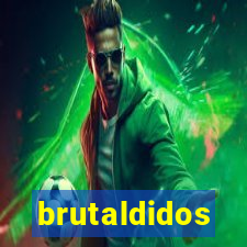 brutaldidos
