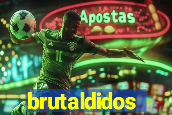 brutaldidos