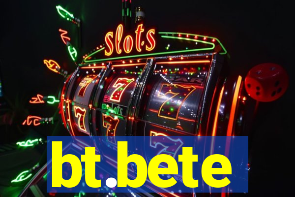 bt.bete