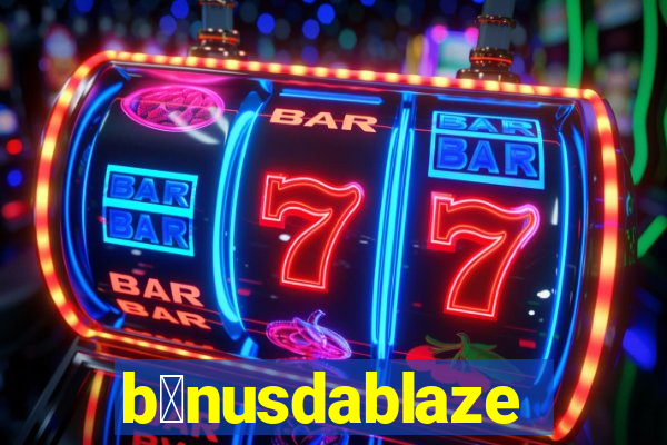 b么nusdablaze