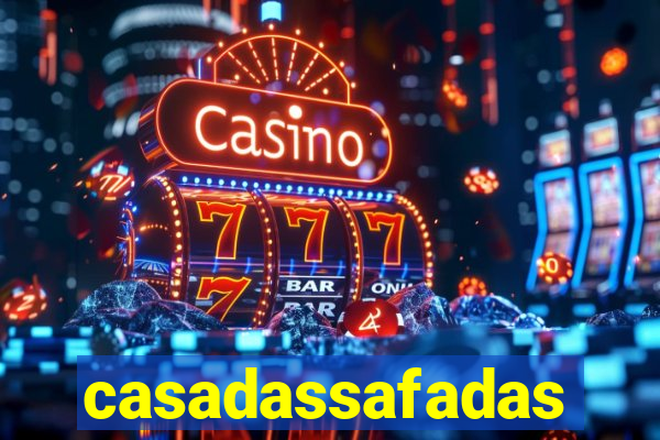 casadassafadas