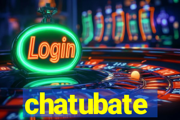 chatubate
