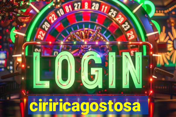 ciriricagostosa