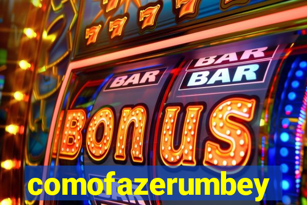 comofazerumbey