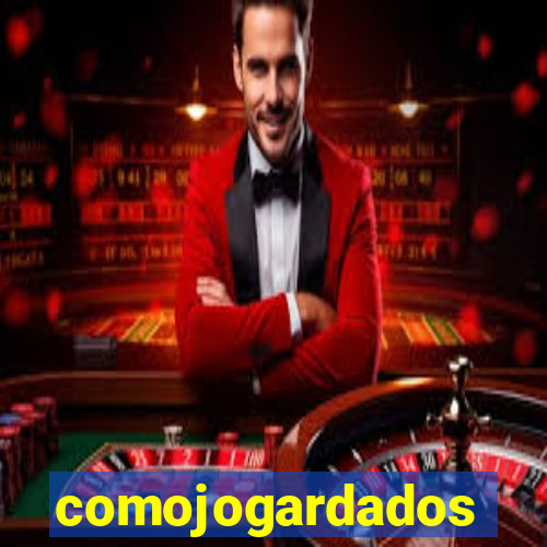 comojogardados