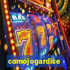 comojogardice