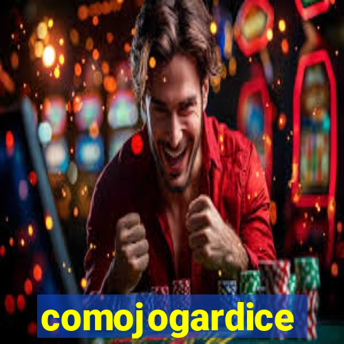 comojogardice