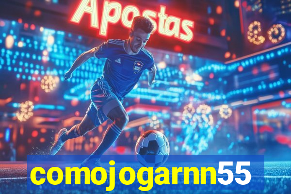 comojogarnn55