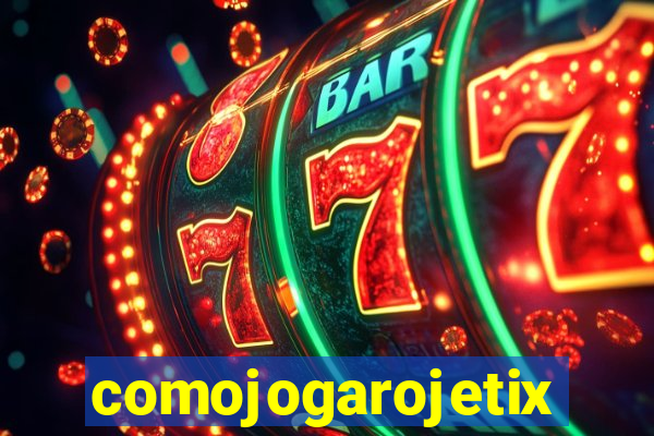 comojogarojetix