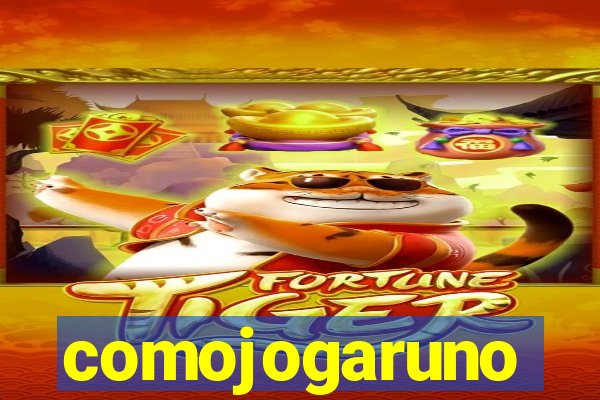 comojogaruno