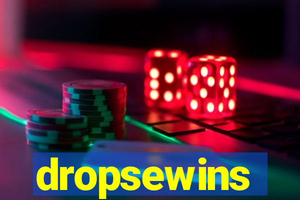 dropsewins