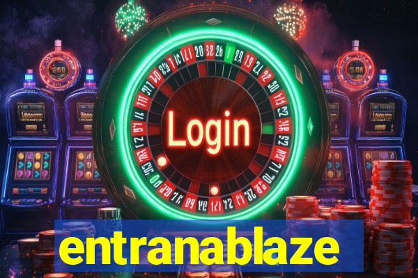 entranablaze