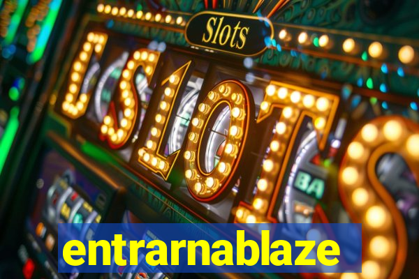 entrarnablaze