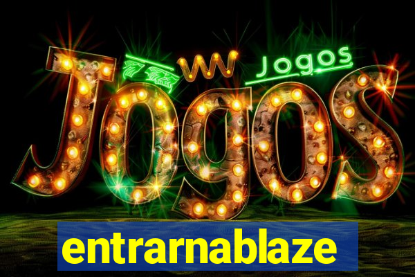 entrarnablaze