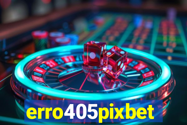 erro405pixbet