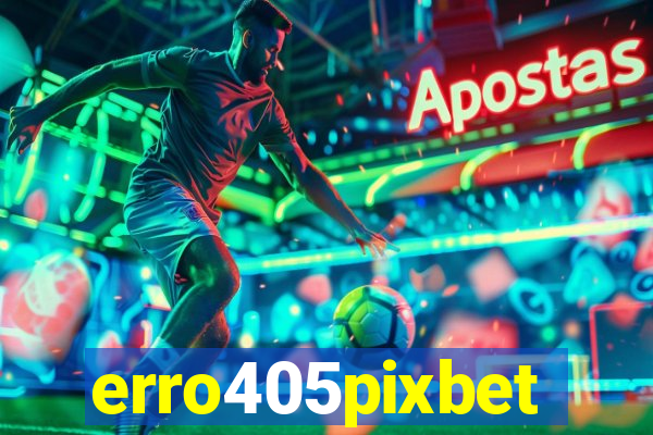 erro405pixbet