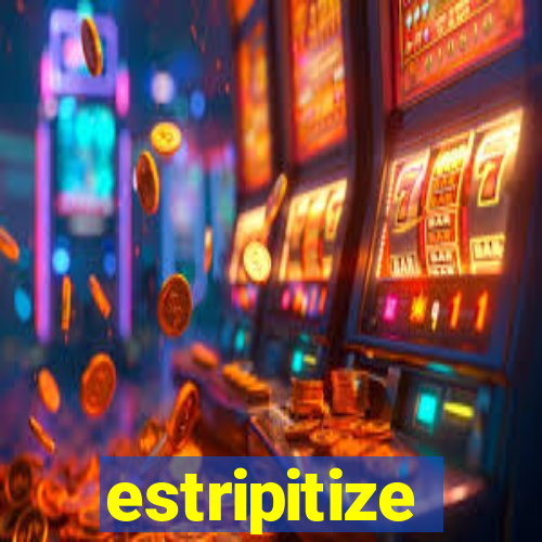 estripitize