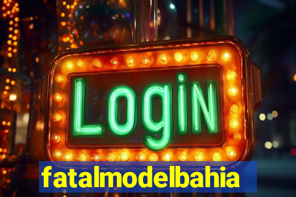 fatalmodelbahia
