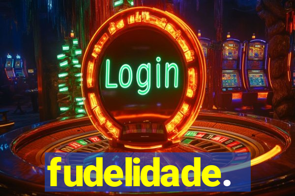 fudelidade.