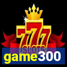 game300