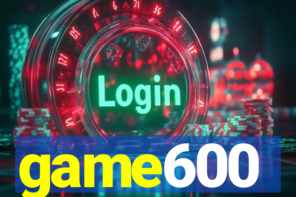 game600