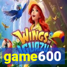 game600