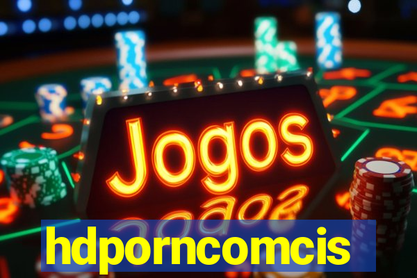 hdporncomcis