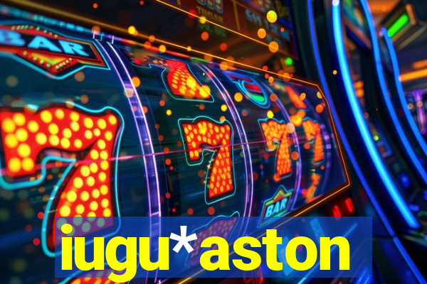 iugu*aston