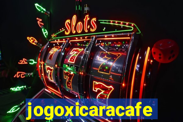 jogoxicaracafe