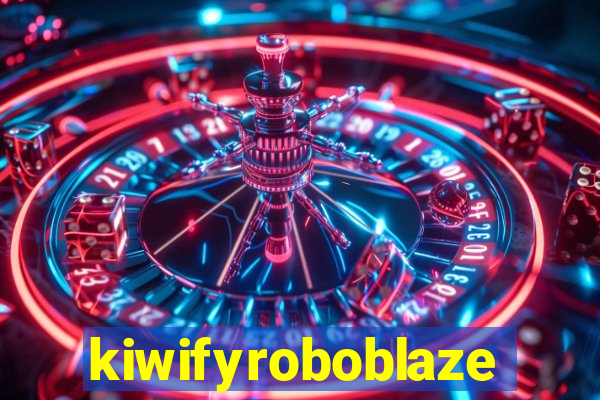 kiwifyroboblaze