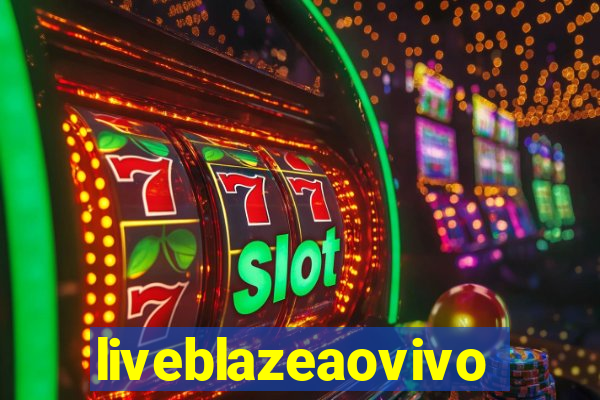 liveblazeaovivo