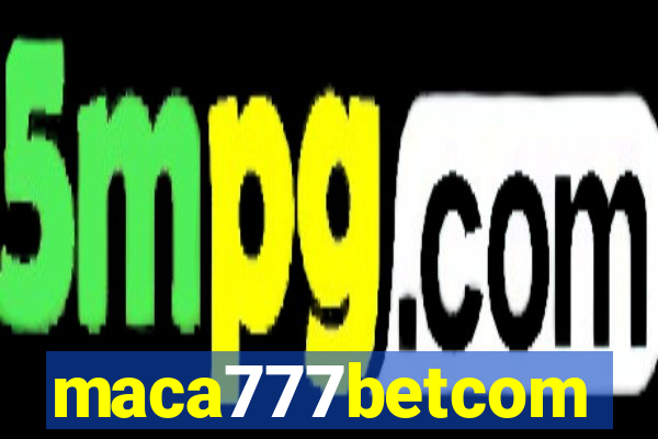 maca777betcom
