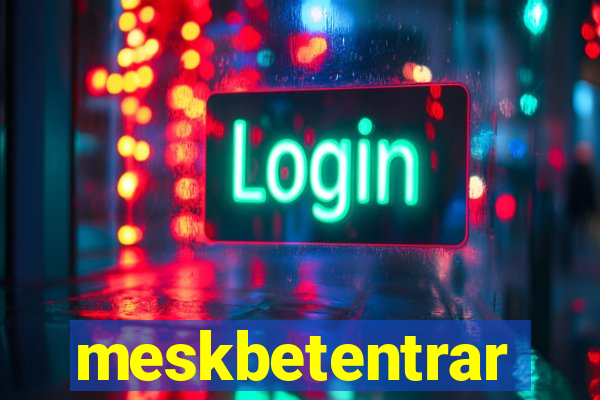 meskbetentrar