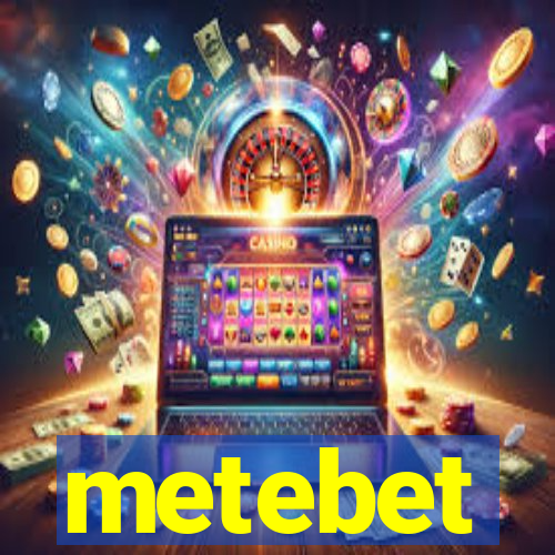 metebet
