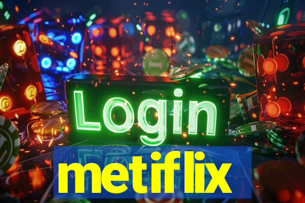 metiflix