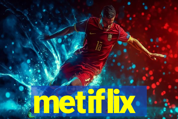metiflix