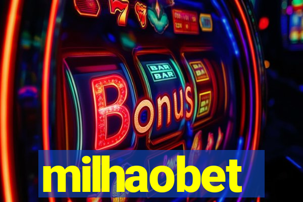 milhaobet