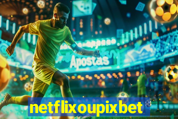 netflixoupixbet
