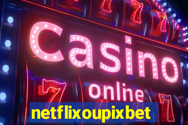 netflixoupixbet